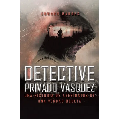 Detective Privado Vásquez: Una Historia de Asesinatos de Una Verdad Oculta - Paperback