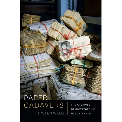 Paper Cadavers: The Archives of Dictatorship in Guatemala - Paperback