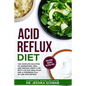 Acid Reflux Diet: The Complete Solution to Understand, Heal and Prevent GERD & LPR with a 30-Day Meal Plan and a Cookbook Full of Low Ac - Paperback