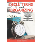 Decluttering And Organizing: The Complete Guide to Happily Organize your Time at Home to Enjoy a Better Life, Teaching Children How to Organize the - Paperback