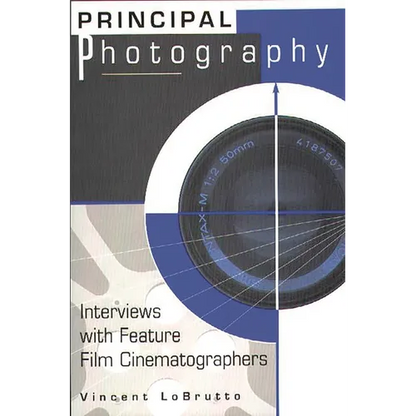 Principal Photography: Interviews with Feature Film Cinematographers - Paperback