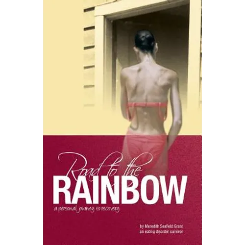 Road to the Rainbow: A Personal Journey to Recovery from an Eating Disorder Survivor - Paperback