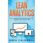 Lean Analytics: How to Use Data to Track, Optimize, Improve and Accelerate Your Startup Business (Lean Guides with Scrum, Sprint, Kanban, DSDM, XP & C - Paperback