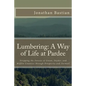 Lumbering: A Way of Life at Pardee: Stripping the Forests of Union, Snyder, and Mifflin Counties through Prosperity and Turmoil - Paperback