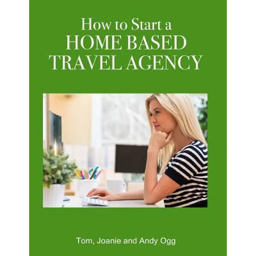 How to Start a Home Based Travel Agency - Paperback