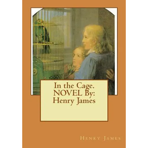 In the Cage. NOVEL By: Henry James - Paperback