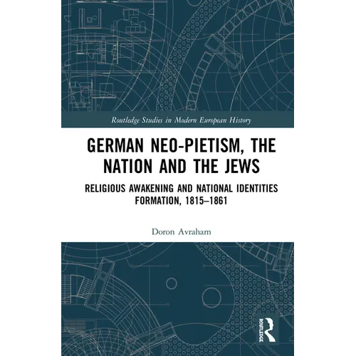German Neo-Pietism, the Nation and the Jews: Religious Awakening and National Identities Formation, 1815-1861 - Paperback