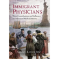 Immigrant Physicians: Their Contributions and Influence on American Medical History - Hardcover