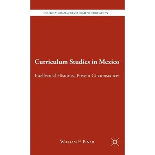 Curriculum Studies in Mexico: Intellectual Histories, Present Circumstances - Hardcover