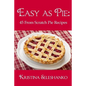 Easy As Pie: 45 From Scratch Pie Recipes - Paperback