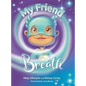 My Friend Breath: Change Your Breath. Change Your Emotion - Mindful Breathing for Kids 3 - 8+ - Hardcover