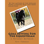 Goal Setting For The Equestrian: A Personal Workbook - Paperback