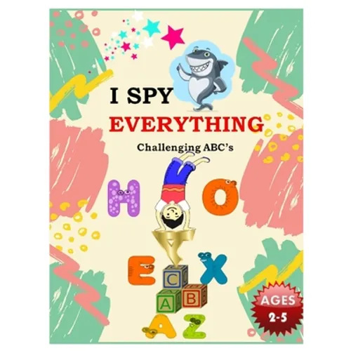 I SPY EVERYTHING Challenging ABC's: Pictures Interactive Guessing Book for Kids 2-5 years - Paperback