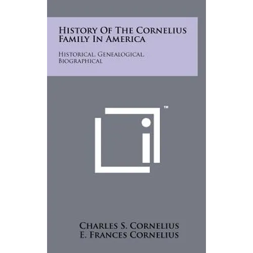 History Of The Cornelius Family In America: Historical, Genealogical, Biographical - Hardcover