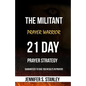 The Militant Prayer Warrior: 21-Day Prayer Strategy - Paperback