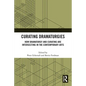 Curating Dramaturgies: How Dramaturgy and Curating are Intersecting in the Contemporary Arts - Paperback