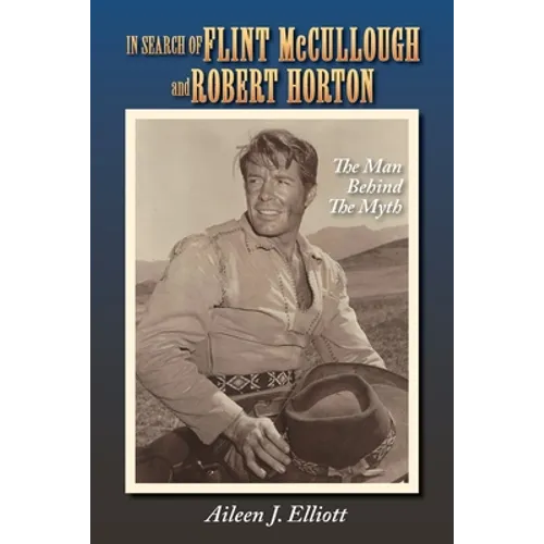 In Search of Flint McCullough and Robert Horton: The Man Behind the Myth - Paperback