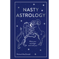Nasty Astrology: What Your Astrologer Won't Tell You! - Hardcover