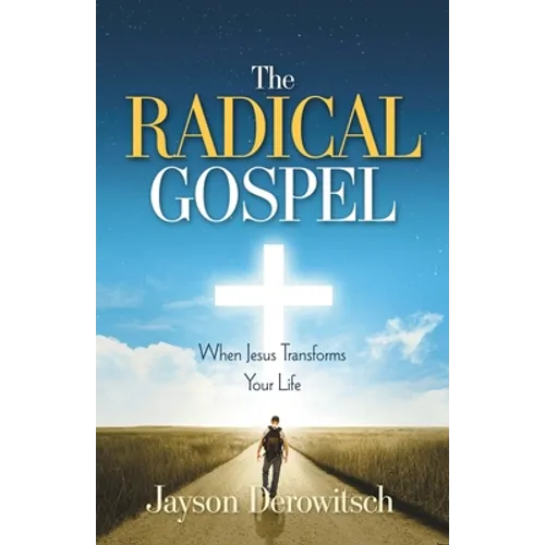 The Radical Gospel: When Jesus Transforms Your Life - Paperback
