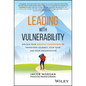Leading with Vulnerability: Unlock Your Greatest Superpower to Transform Yourself, Your Team, and Your Organization - Hardcover