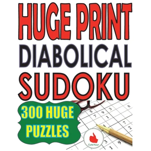 Huge Print Diabolical Sudoku: 300 Large Print Diabolical Level Sudoku Puzzles with 2 puzzles per page in a big 8.5 x 11 inch book - Paperback