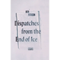 Dispatches from the End of Ice: Essays - Hardcover