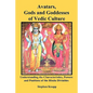 Avatars, Gods and Goddesses of Vedic Culture: Understanding the Characteristics, Powers and Positions of the Hindu Divinities - Paperback