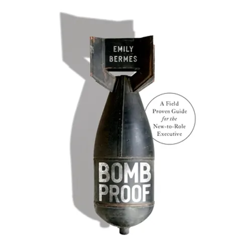 Bombproof: A Field Proven Guide for the New-to-Role Executive - Hardcover
