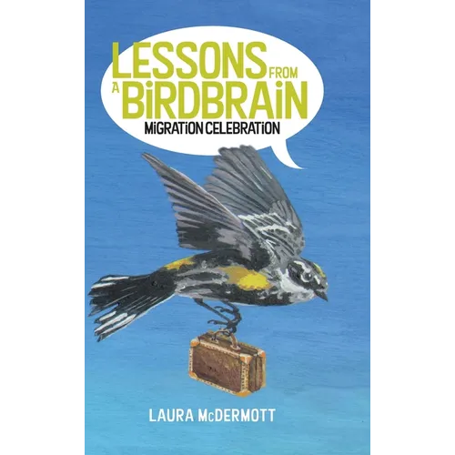 Lessons from a Birdbrain: Migration Celebration - Hardcover
