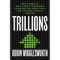 Trillions: How a Band of Wall Street Renegades Invented the Index Fund and Changed Finance Forever - Hardcover