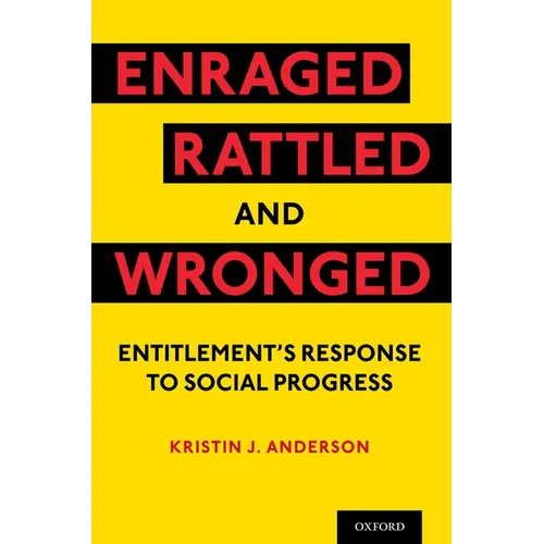 Enraged, Rattled, and Wronged: Entitlement's Response to Social Progress - Paperback