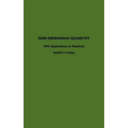Semi-Riemannian Geometry with Applications to Relativity: Volume 103 - Hardcover