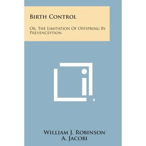 Birth Control: Or, the Limitation of Offspring by Prevenception - Paperback