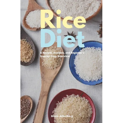 Rice Diet: A Review, Analysis, and Beginner's Step by Step Overview - Paperback