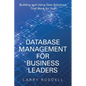 Database Management for Business Leaders: Building and Using Data Solutions That Work for You - Paperback