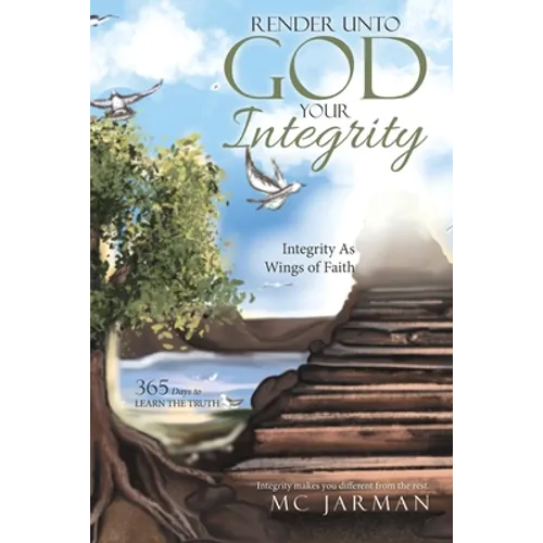 Render Unto God Your Integrity: Integrity as Wings of Faith - Paperback