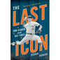 The Last Icon: Tom Seaver and His Times - Paperback