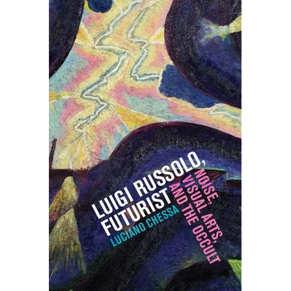 Luigi Russolo, Futurist: Noise, Visual Arts, and the Occult - Paperback
