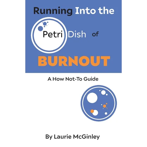 Running Into the Petri Dish of Burnout: A How Not-To Guide - Paperback