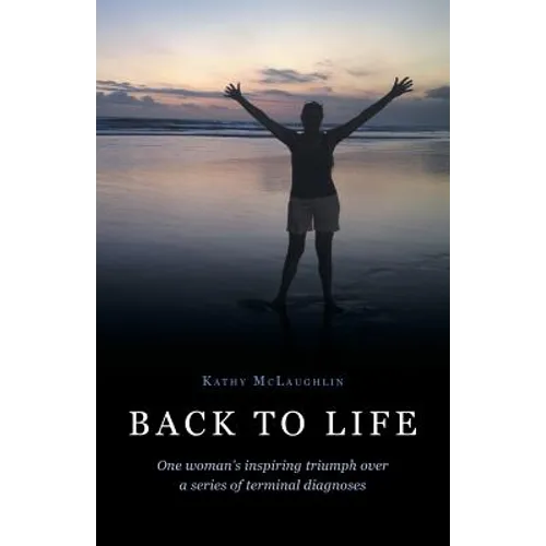 Back to Life: One woman's inspiring triumph over a series of terminal diagnoses - Paperback