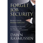 Forget Job Security: Build Your Marketability!: Finding Job Success in the New Era Of Career Management - Paperback