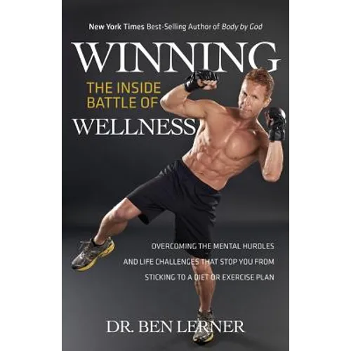 Winning the Inside Battle of Wellness: Overcoming the Mental Hurdles and Life Challenges That Stop You from Sticking to a Diet or Exercise Plan - Paperback