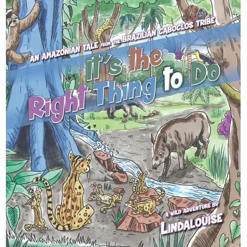 It's the Right Thing to Do: An Amazonian Tale from the Brazilian Caboclos Tribe - Hardcover