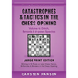 Catastrophes & Tactics in the Chess Opening - Volume 4: Dutch, Benonis & d-pawn Specials - Large Print Edition: Winning in 15 Moves or Less: Chess Tac - Paperback