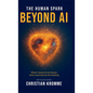The human Spark - Beyond AI: What It Means to Be Human When Machines Do the Thinking - Hardcover