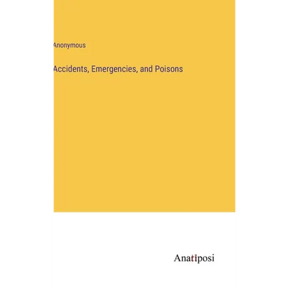 Accidents, Emergencies, and Poisons - Hardcover