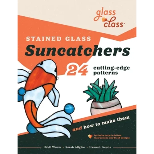 Stained Glass Suncatchers: 24 Cutting-Edge Patterns and How to Make Them - Paperback
