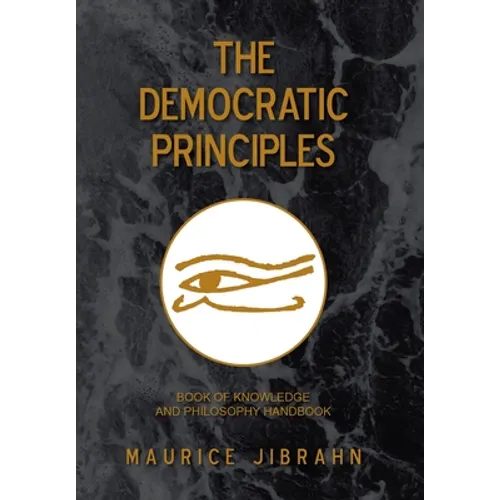 The Democratic Principles: Book of Knowledge and Philosophy Handbook - Hardcover