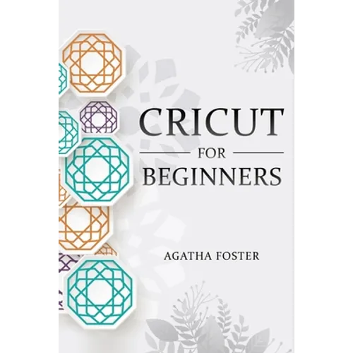 CRICUT For Beginners: a Step by Step guide - Paperback