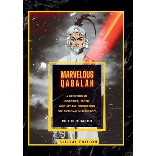Marvelous Qabalah: A Depiction of Historical People Who Set the Foundation for Fictional Superheroes - Paperback